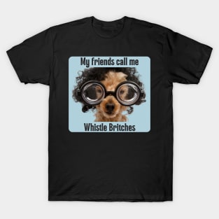 My friends call me Whistle Britches T-Shirt